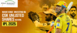 Why Investing in CSK's Unlisted Shares Before IPL 2025 Could Be a Masterstroke for Investors Blog Banner